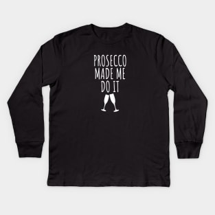 Prosecco Made Me Do It Kids Long Sleeve T-Shirt